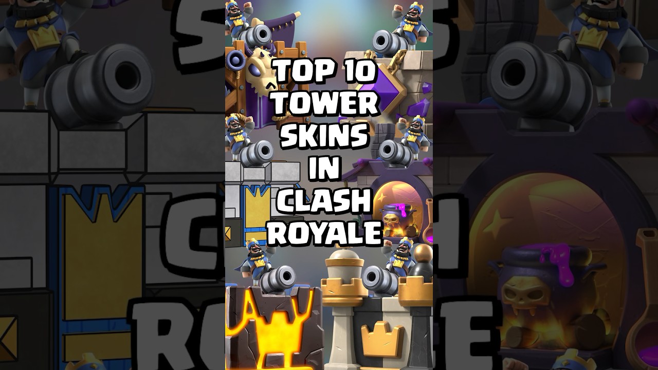 Top 10 Tower Skins In Clash Royale 