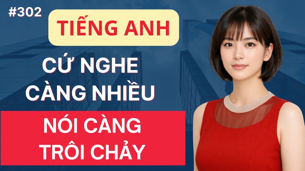 Luyện Nghe Tiếng Anh Giao Tiếp Hàng Ngày | Tiếng Anh Bạn Nghe Càng Nhiều Bạn Nói Càng Trôi Chảy #302