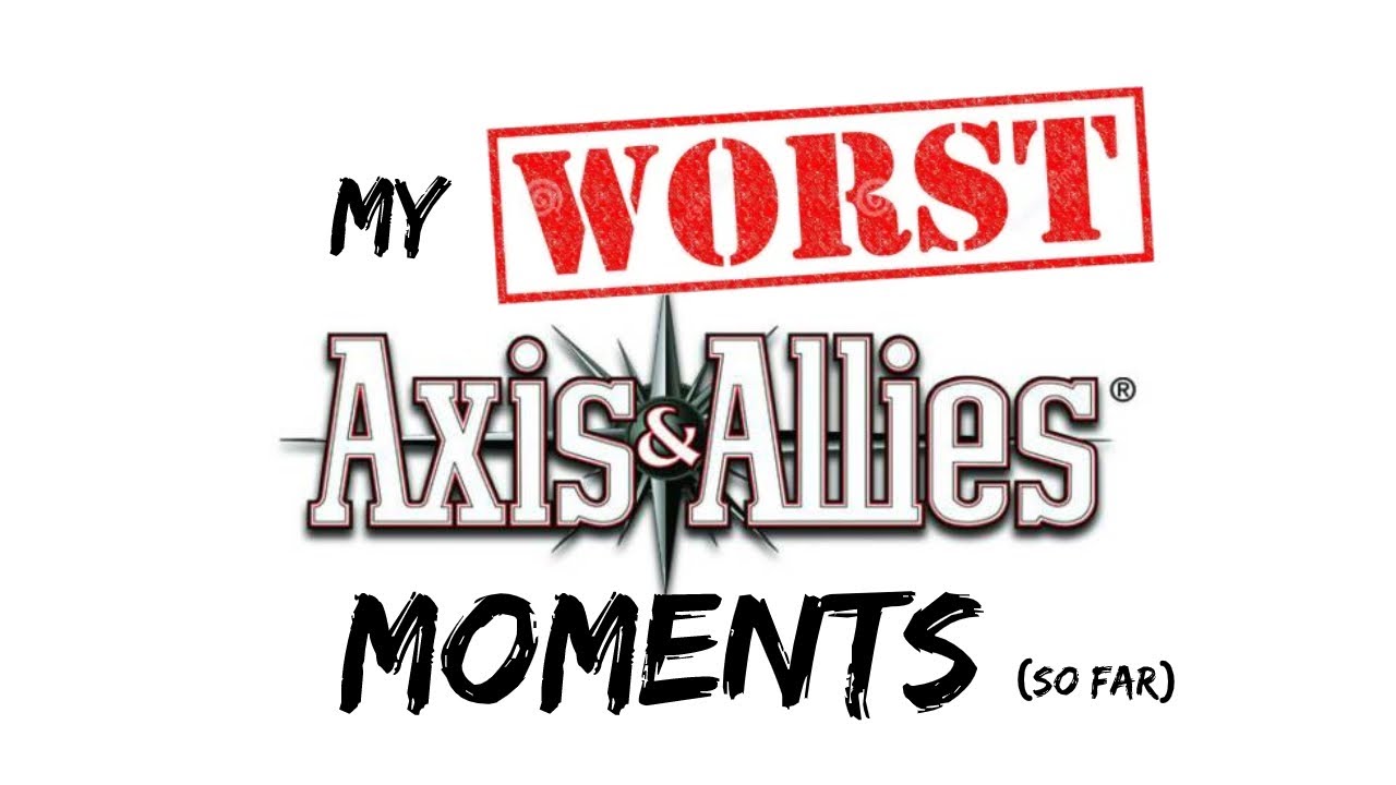 My WORST Axis & Allies Moments (so far)
