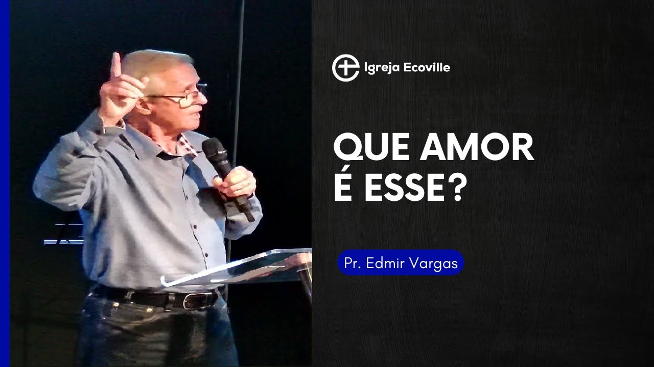 Que amor é este? - Pr. Edmir Vargas