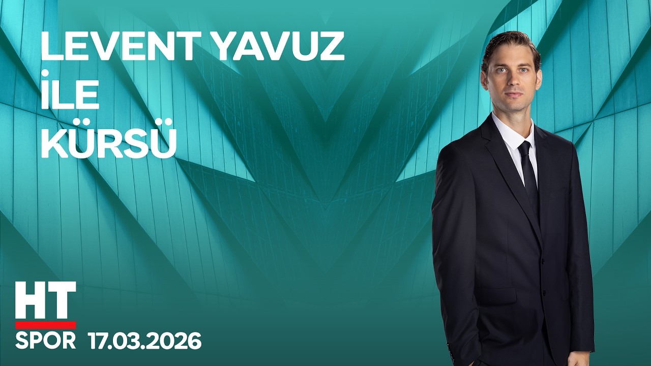 Levent Yavuz ile Kürsü - 17 Mart 2026