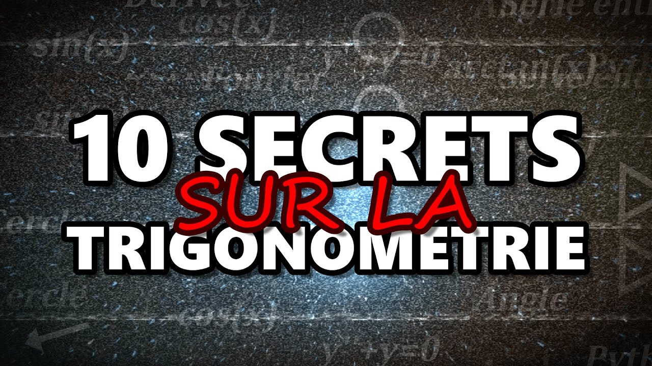10 SECRETS sur la TRIGONOMÉTRIE