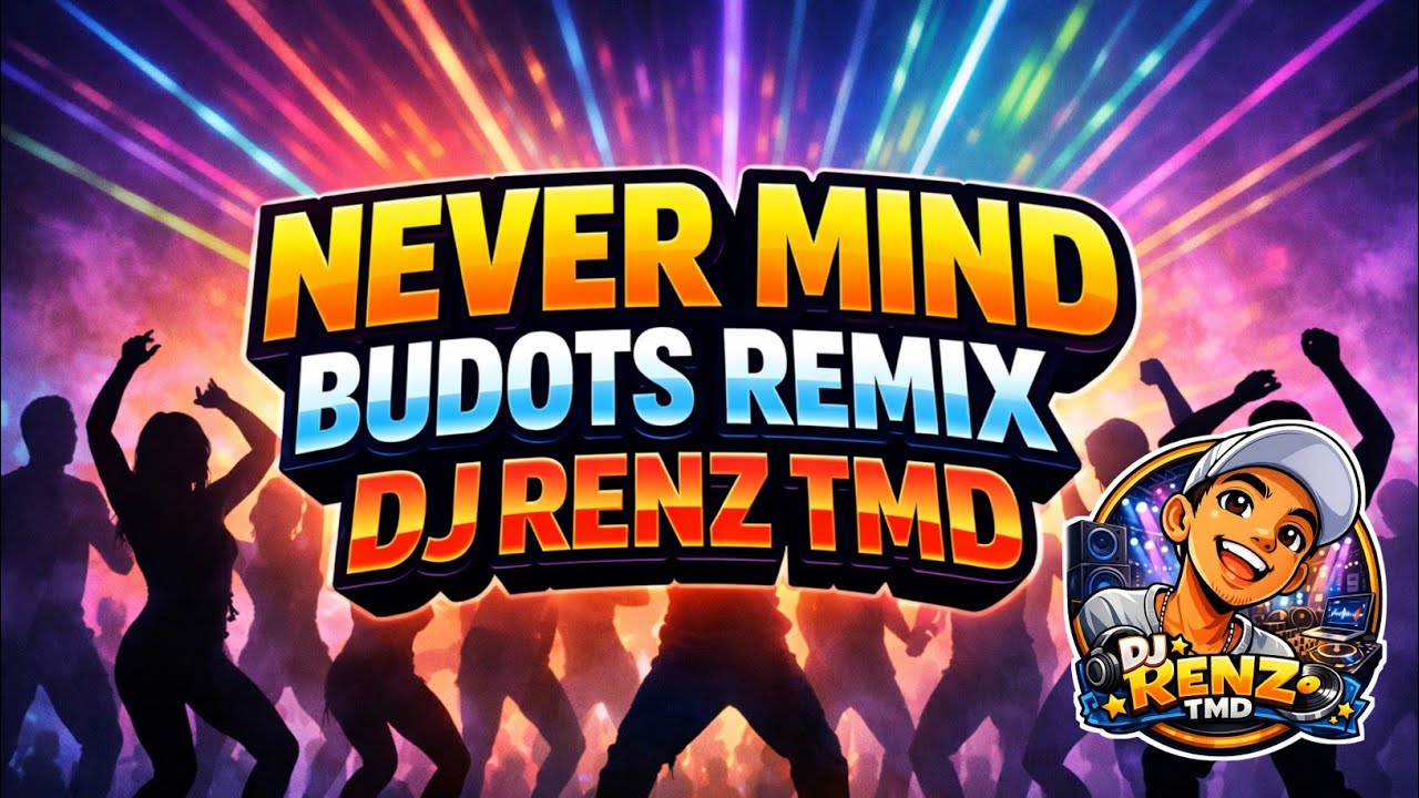 Never Mind Budots Remix | DJ RENZ TMD