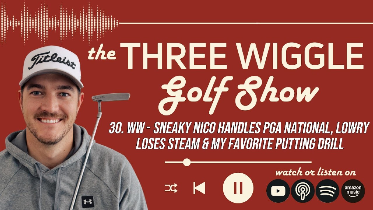 30. WW - Sneaky Nico Handles PGA National, Lowry Loses Steam & My Favorite Putting Drill