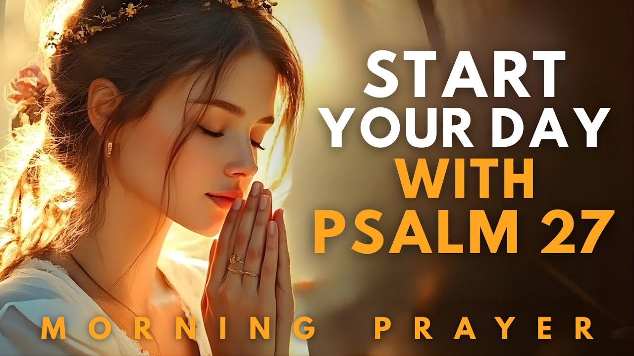 Psalm 27 | Light in the Darkness | Powerful Blessed Morning Prayer for Peace & Strength