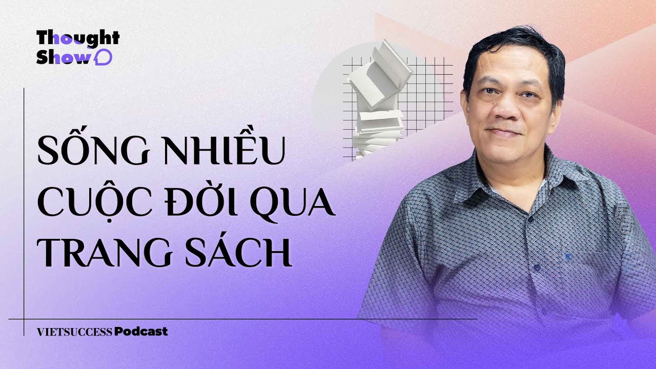 Thought Show SS3 #6 | Sống nhiều cuộc đời qua trang sách | Dịch giả, Tác giả Trần Tiễn Cao Đăng