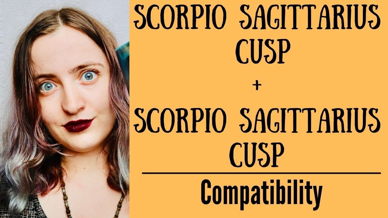 Scorpio Sagittarius Cusp + Scorpio Sagittarius Cusp - COMPATIBILITY