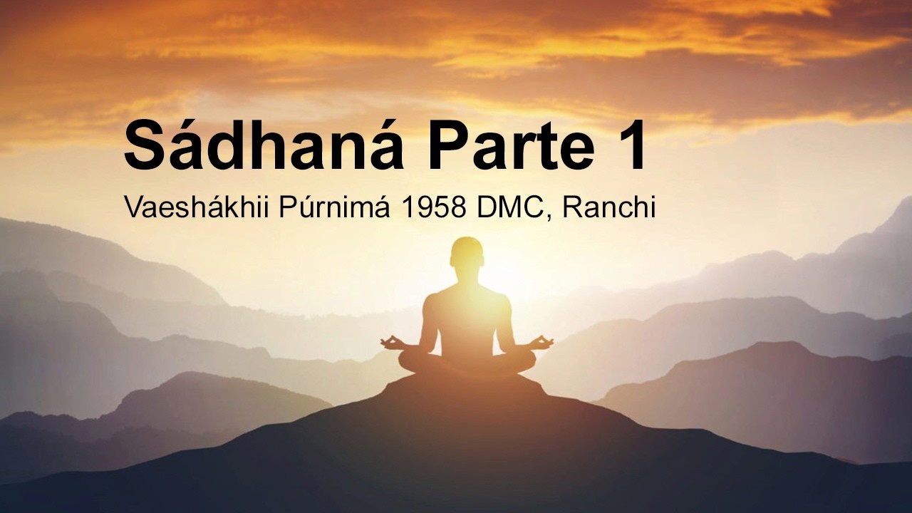 Sádhaná: Meditación. parte 1, 2 Y 3  Shrii Shrii Ánandamúrti.