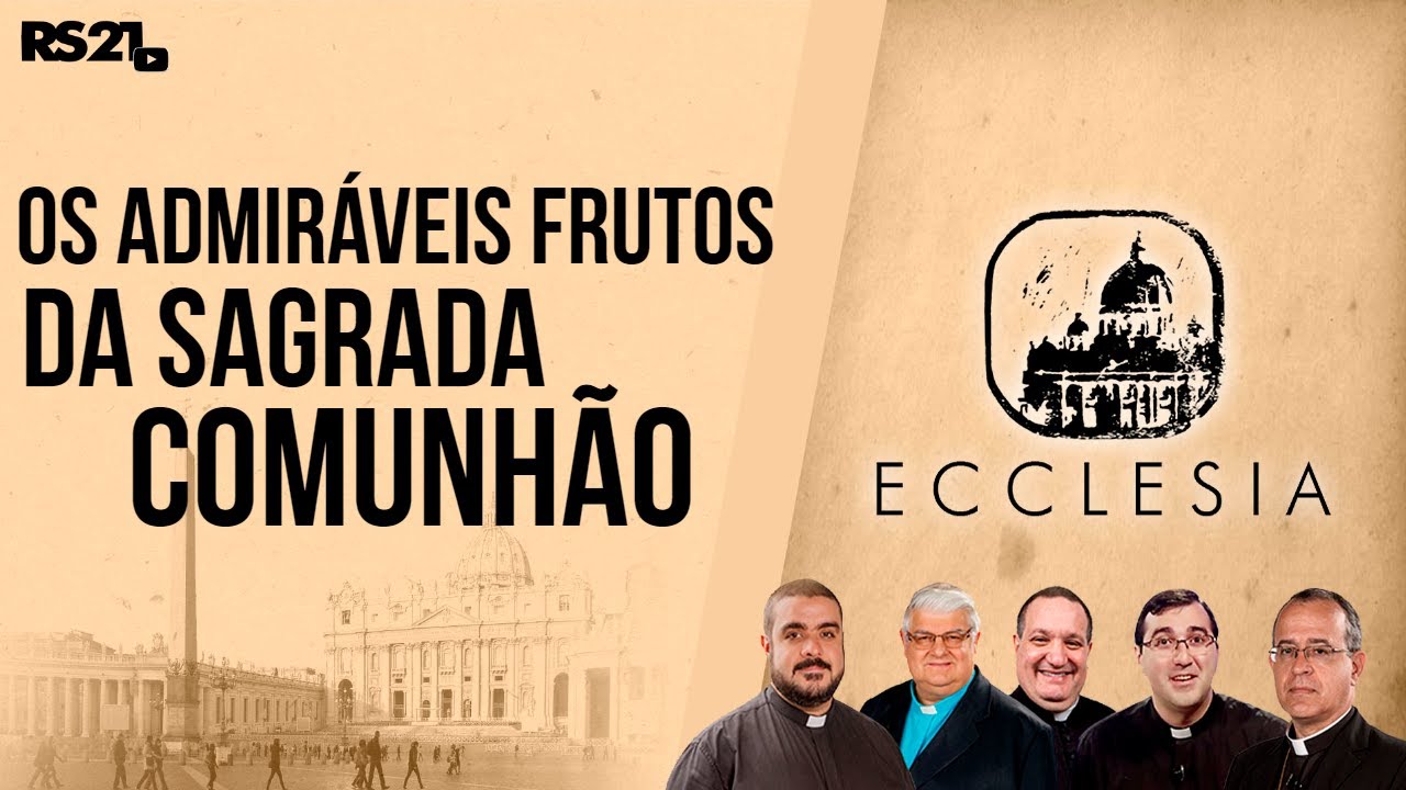 Os Admiráveis Frutos da Sagrada Comunhão  - Ecclesia - Rede Século 21 - 20/04/2021
