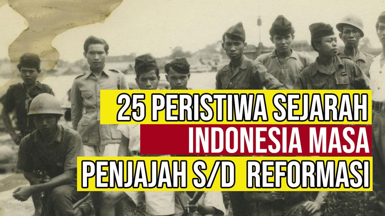 25 Peristiwa Sejarah Indonesia Masa Penjajahan hingga Reformasi #sejarahindonesia  #peristiwa