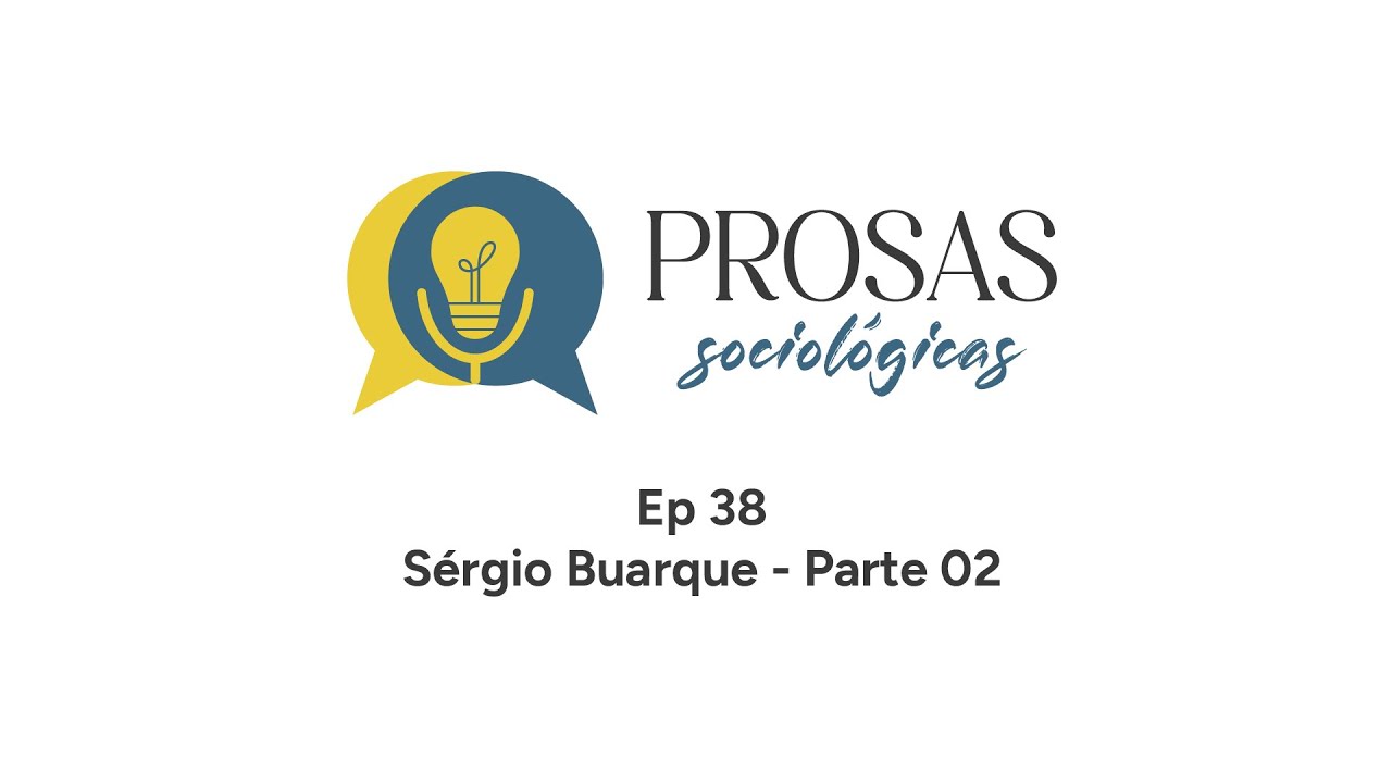 Prosas Sociológicas 38 - Sérgio Buarque de Holanda (Parte 02)