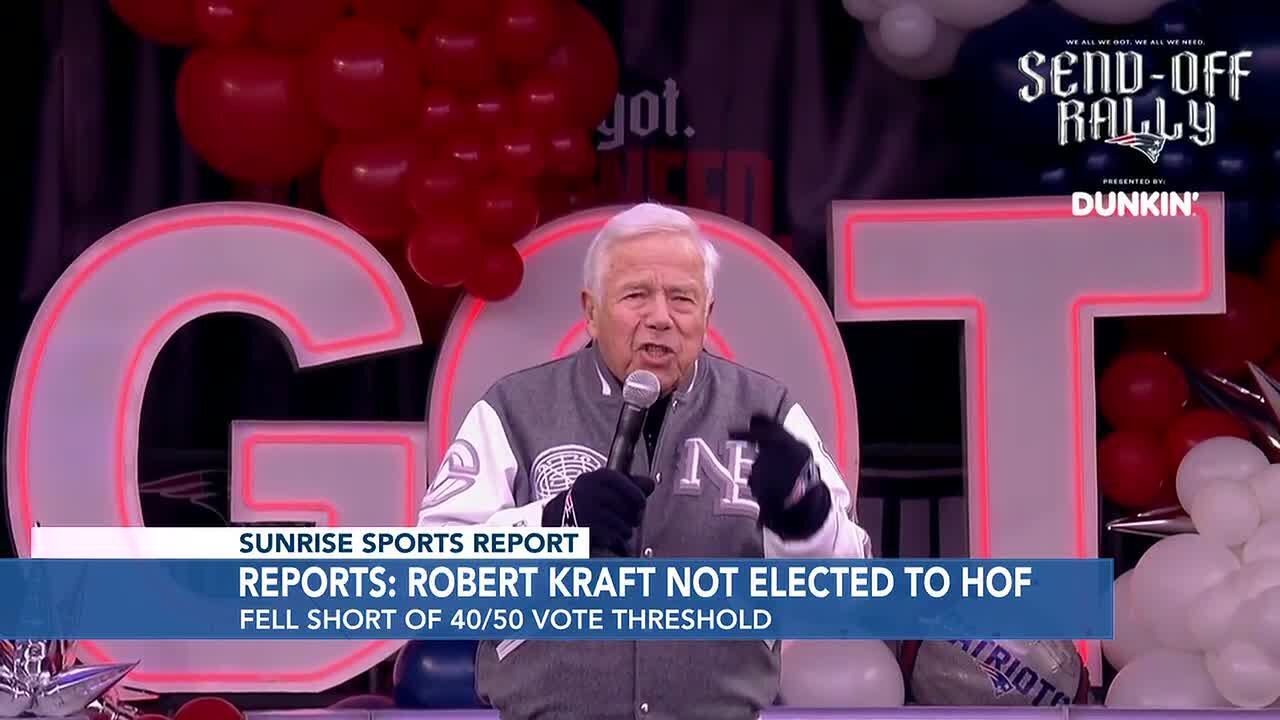 Sunrise Sports: Robert Kraft not elected