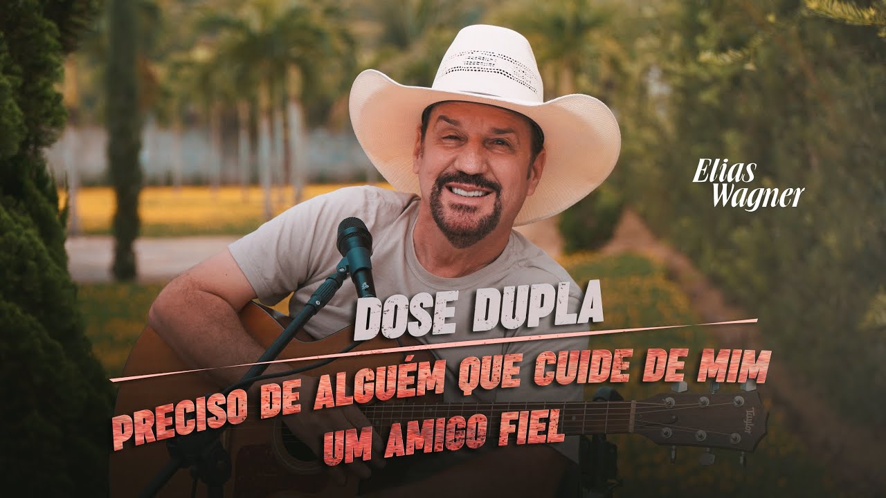 Elias Wagner Dose Dupla - Preciso De Alguém Que Cuide De Mim | Um Amigo Fiel
