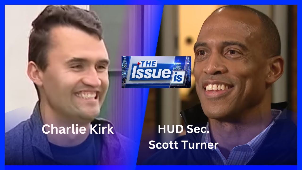 The Issue Is: Charlie Kirk & HUD Sec. Scott Turner (Full Episode)