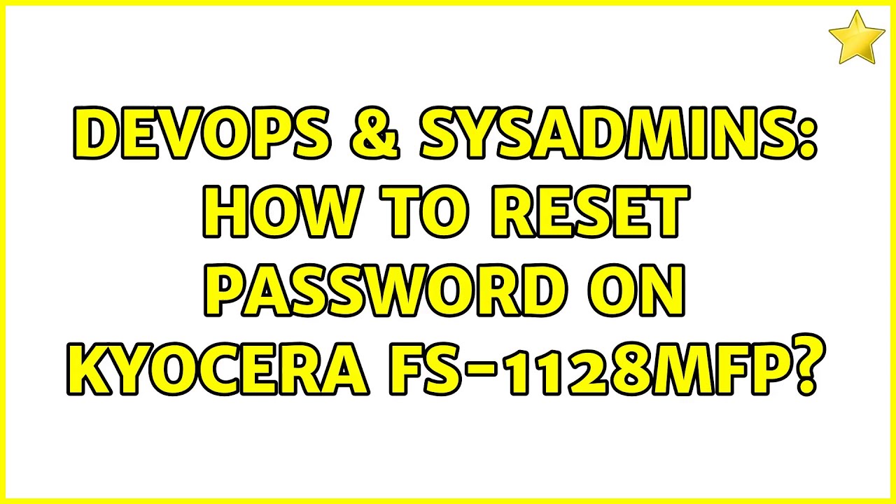 DevOps & SysAdmins: How to reset password on Kyocera FS-1128MFP? (2 Solutions!!)