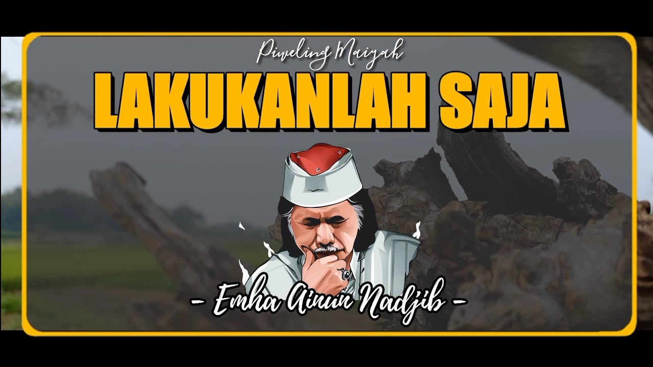 Belum Apa-Apa Sudah Cemas, Sudah lah lakukanlah saja - Cak Nun