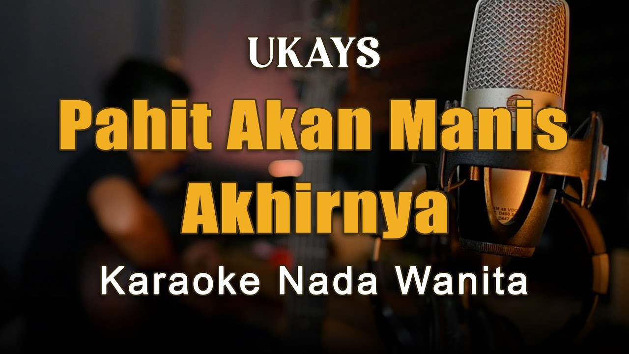 Pahit Akan Manis Akhirnya - Ukays Karaoke Nada Wanita