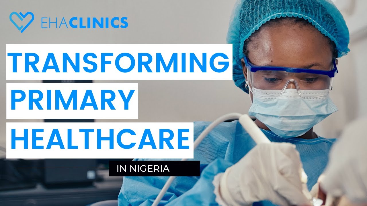 EHA Clinics' Journey To Transforming Primary Healthcare in Nigeria (EHA Clinics Documentary)