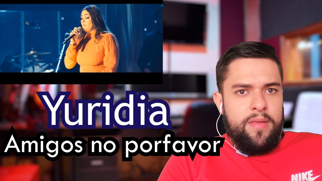 Reacciono por primera vez a YURIDIA - AMIGOS NO POR FAVOR / Análisis