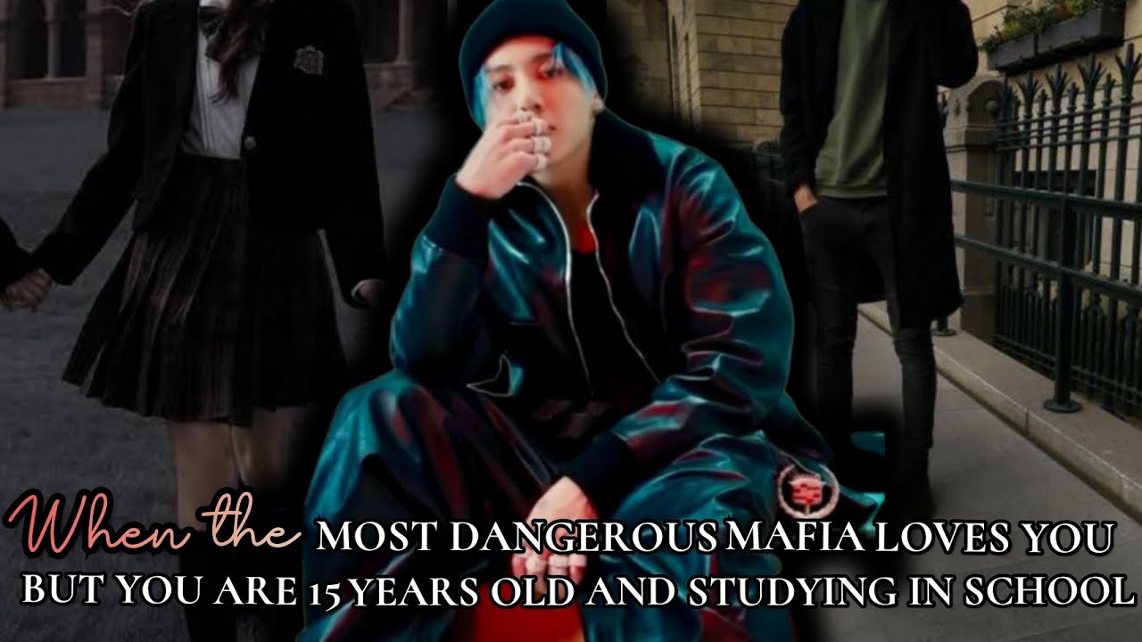 When the most dangerous mafia loves you but you are 15 years old and studying in school bts ff