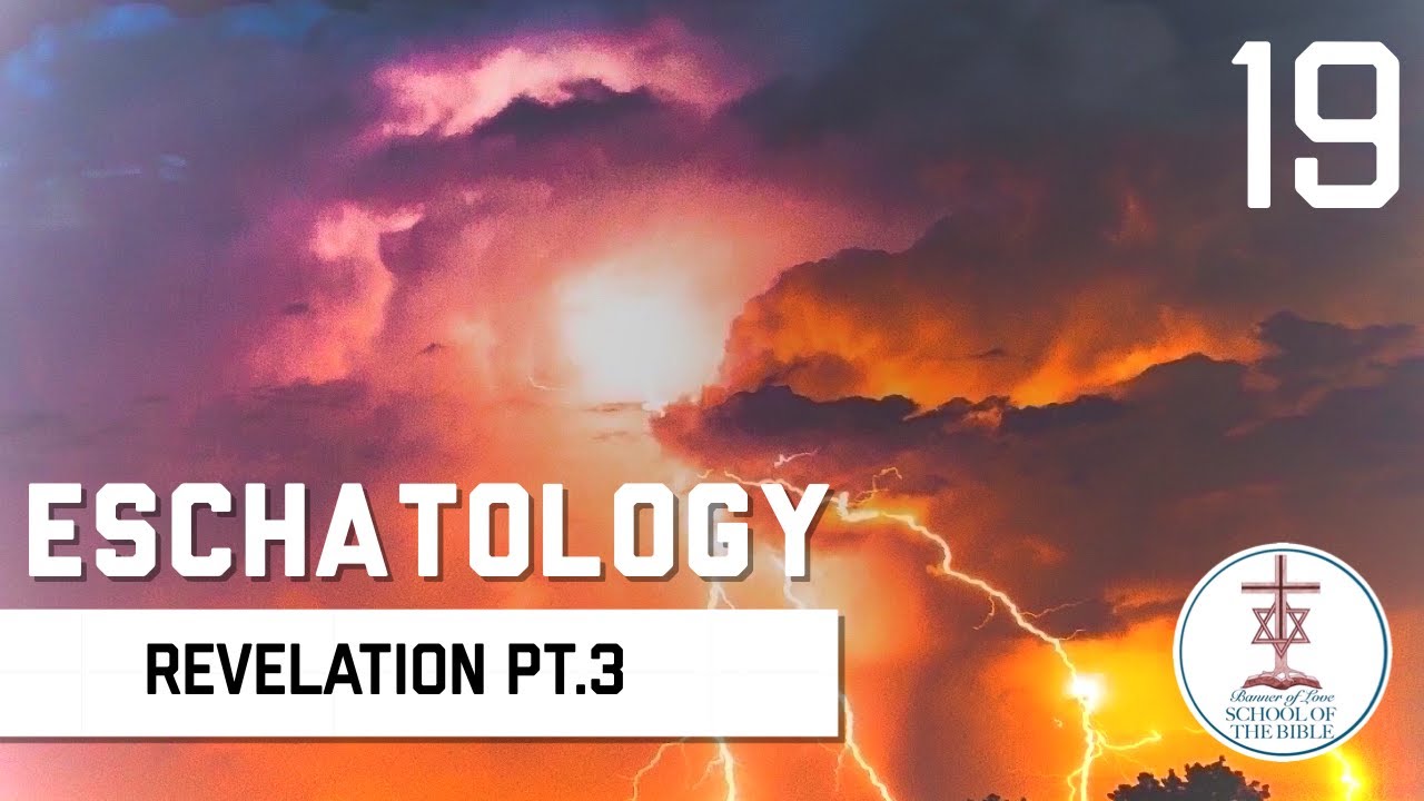 Revelation Pt.3 - Eschatology - PJ Hanley - Banner of Love School of the Bible
