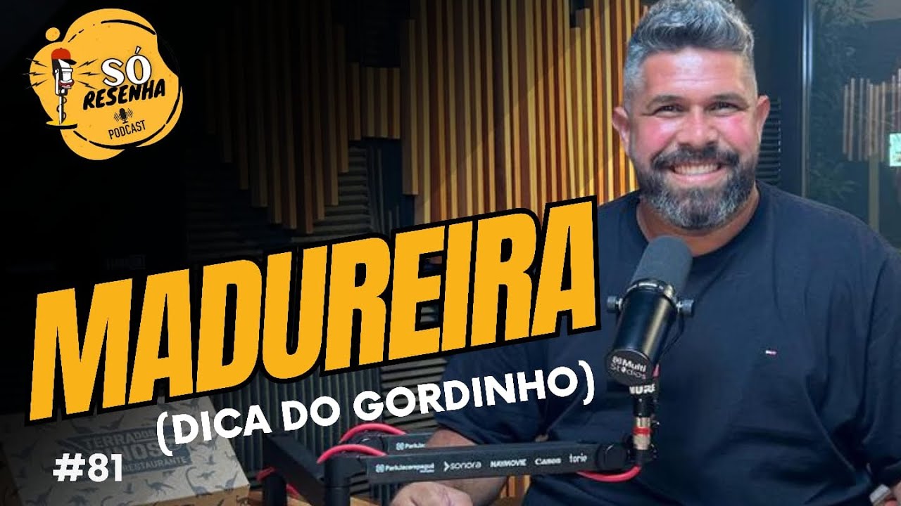 SÓ RESENHA PODCAST - EPISÓDIO #81 - MADUREIRA (Dica do Gordinho)