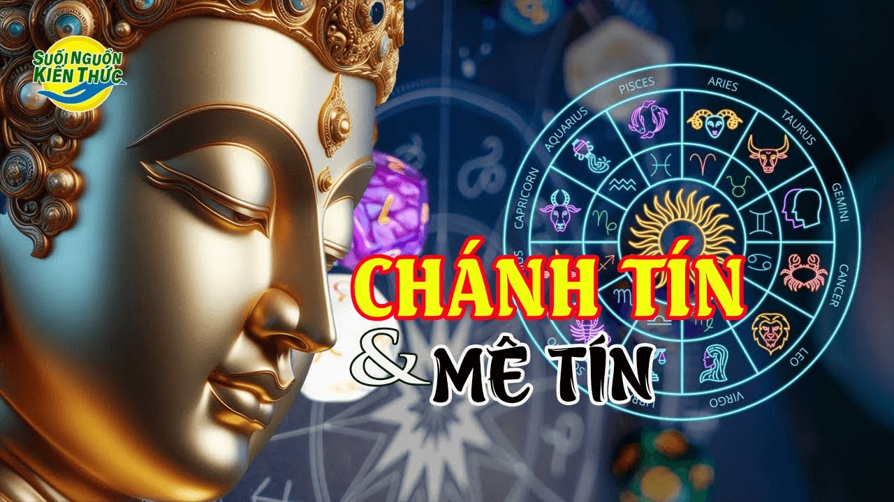 CHÁNH TÍN & MÊ TÍN. Chánh tín là ánh sáng – Mê tín là bóng tối trong Tâm hồn.