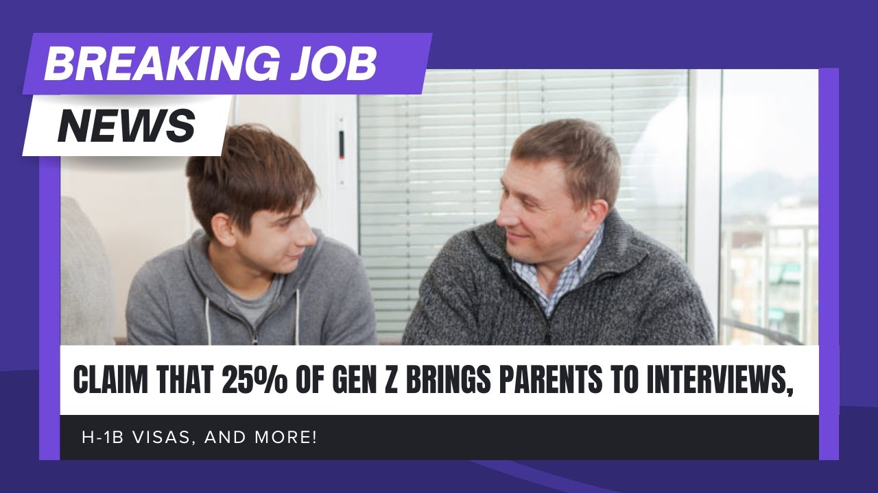 Cornering The Job Market: Is Gen Z Bringing Parents to Interviews, H-1B Visas, and More! 8.12.25