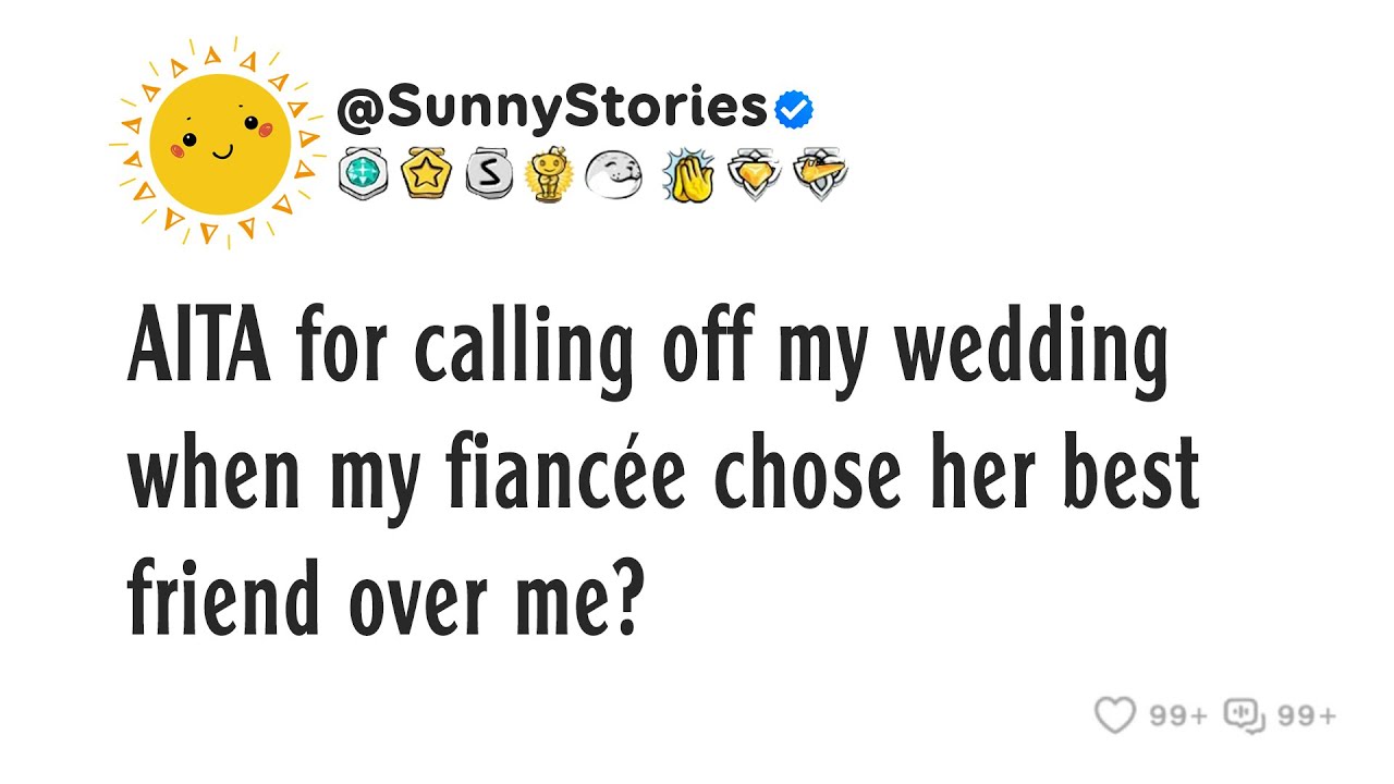 AITA for calling off my wedding when my fiancée chose her best friend over me?