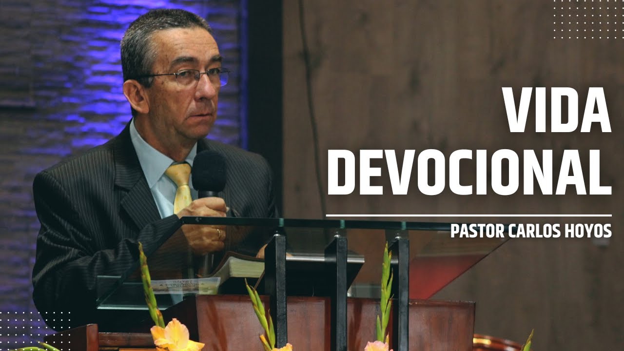 Vida devocional - Pastor Carlos Hoyos.