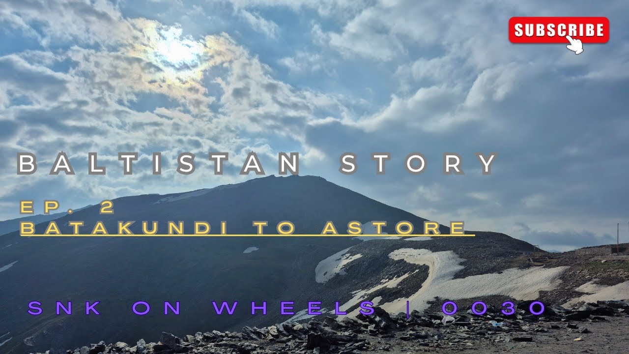 Baltistan Story | Ep. 2 Batakundi to Astore | Snk on Wheels | 0030