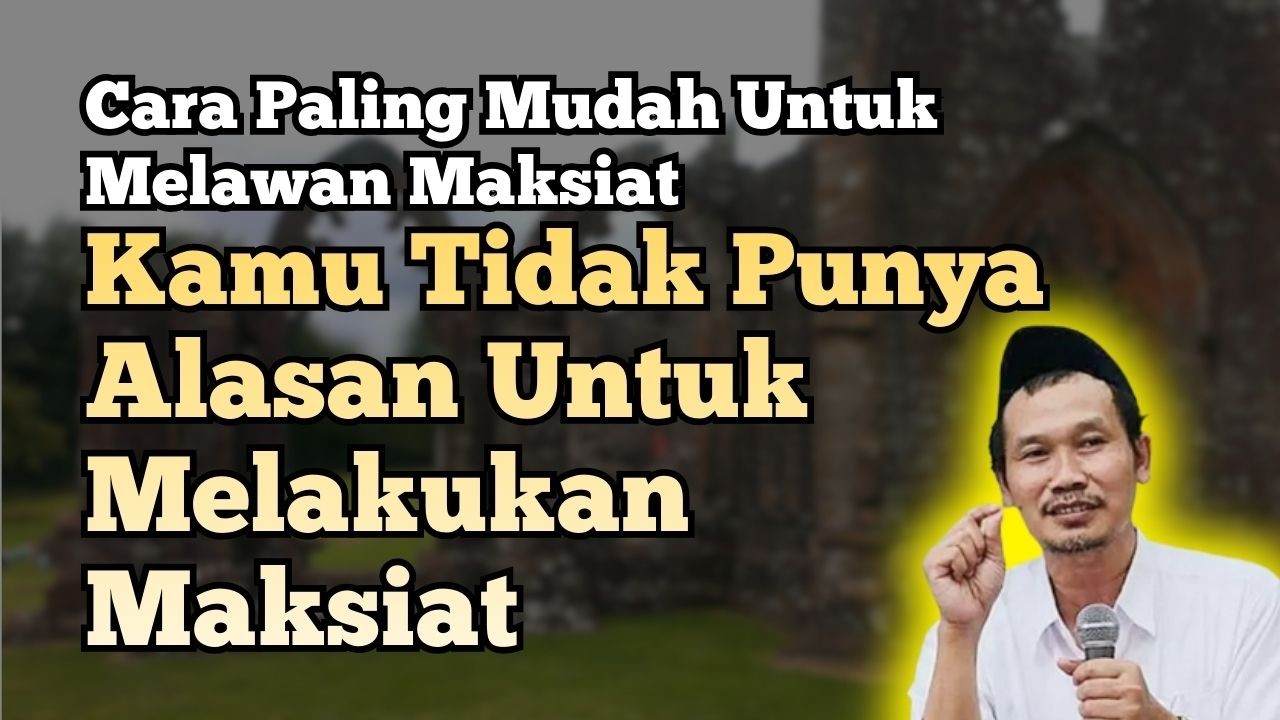 Ngaji Gus Baha : Cara Paling Mudah Melawan Maksiat