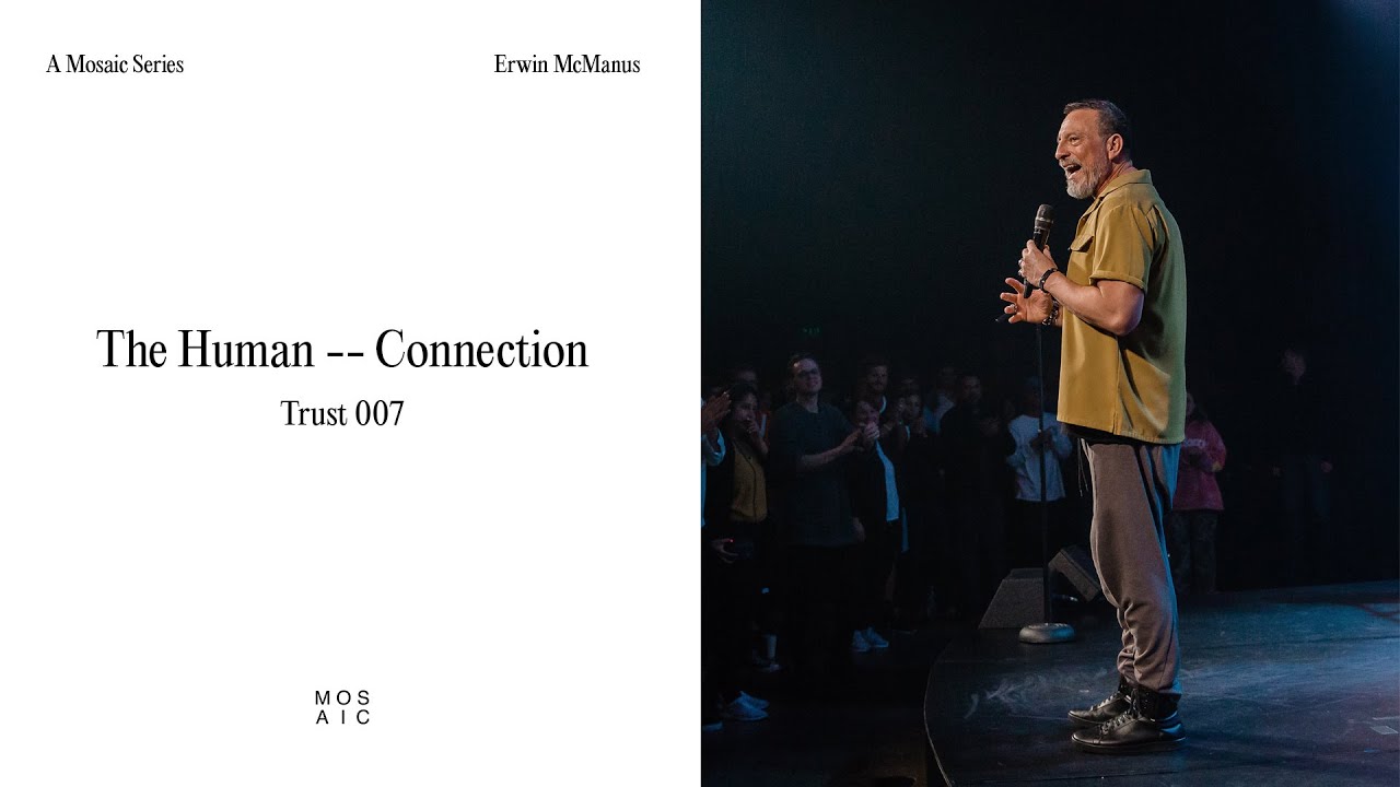 The Human Connection - Trust | Erwin McManus - Mosaic