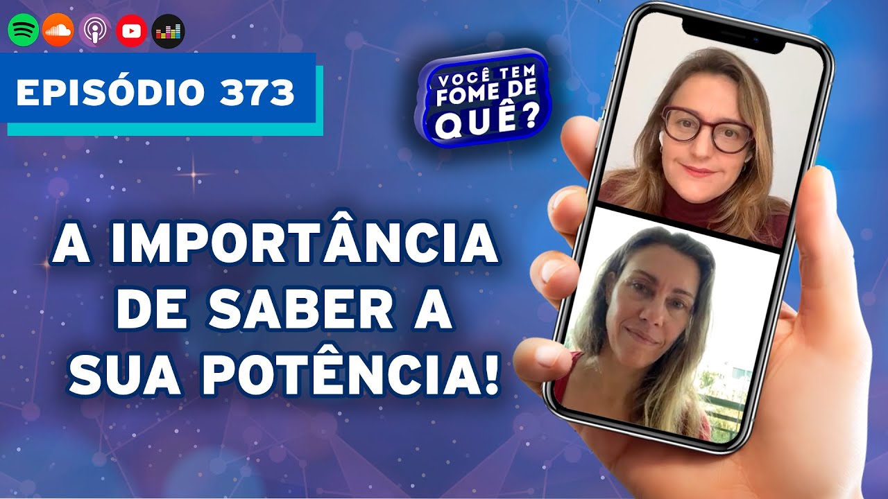 A IMPORTÂNCIA DE SABER A SUA POTÊNCIA |VOCÊ TEM FOME DE QUÊ? - Episódio 373