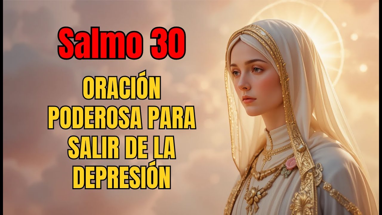 Salmo 30: Oración Poderosa para Salir de la Depresión y la Tristeza