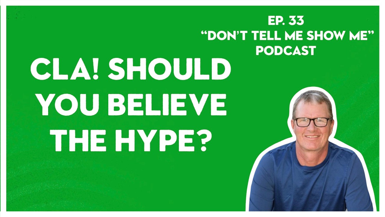 CLA! Should you believe the hype? - Ep.33 - “Don’t Tell Me Show Me”
