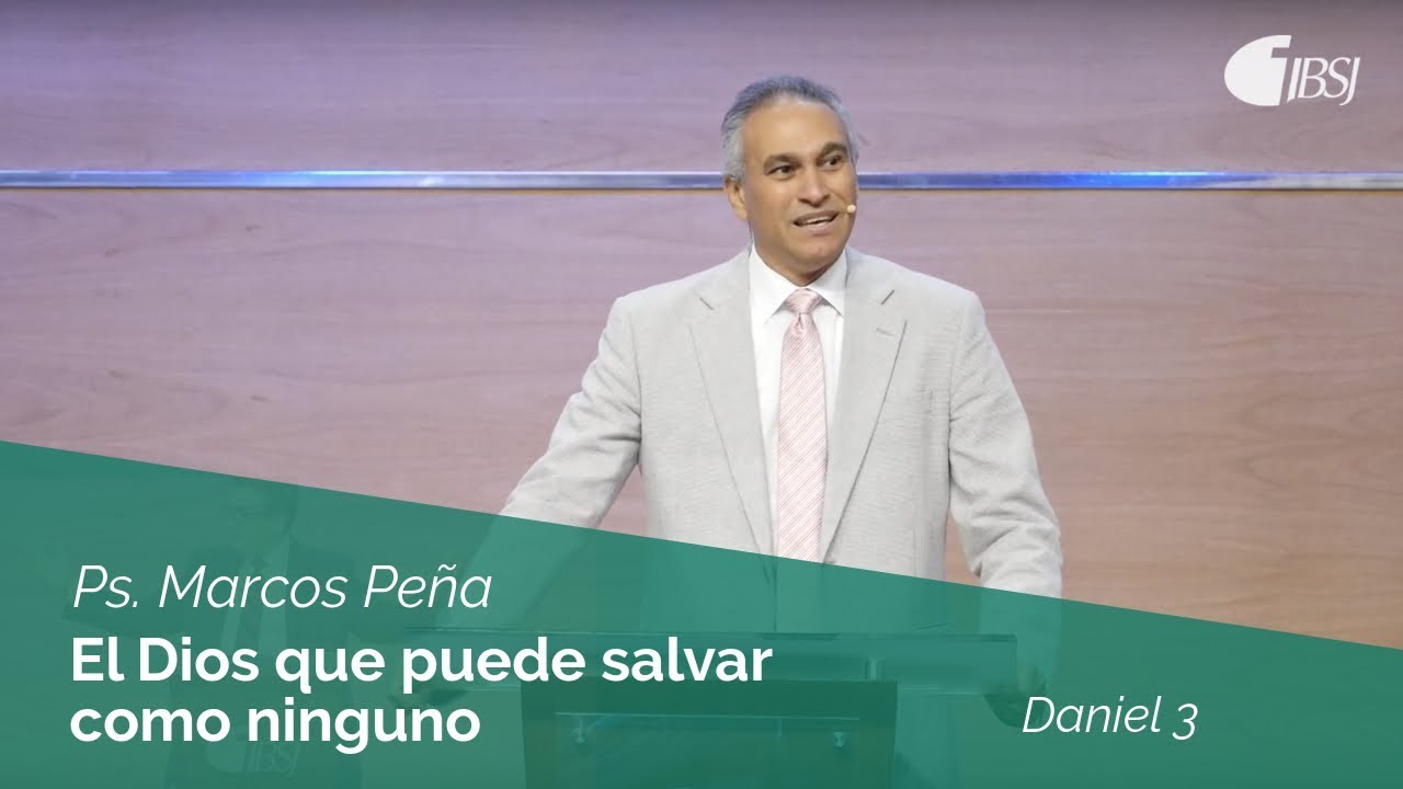 El Dios que puede salvar como ninguno | Daniel 3 | Ps. Marcos Peña