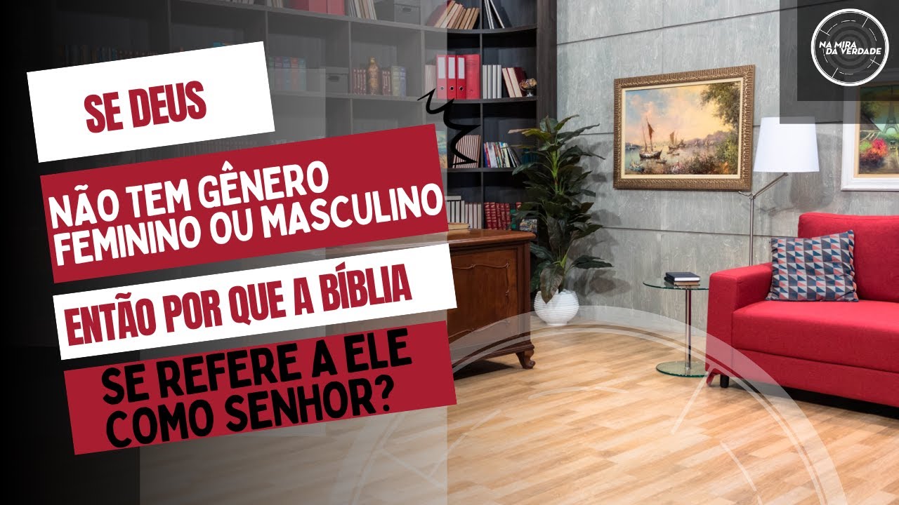 Se Deus não tem gênero feminino ou masculino, então por que a bíblia se refere a ele como senhor?