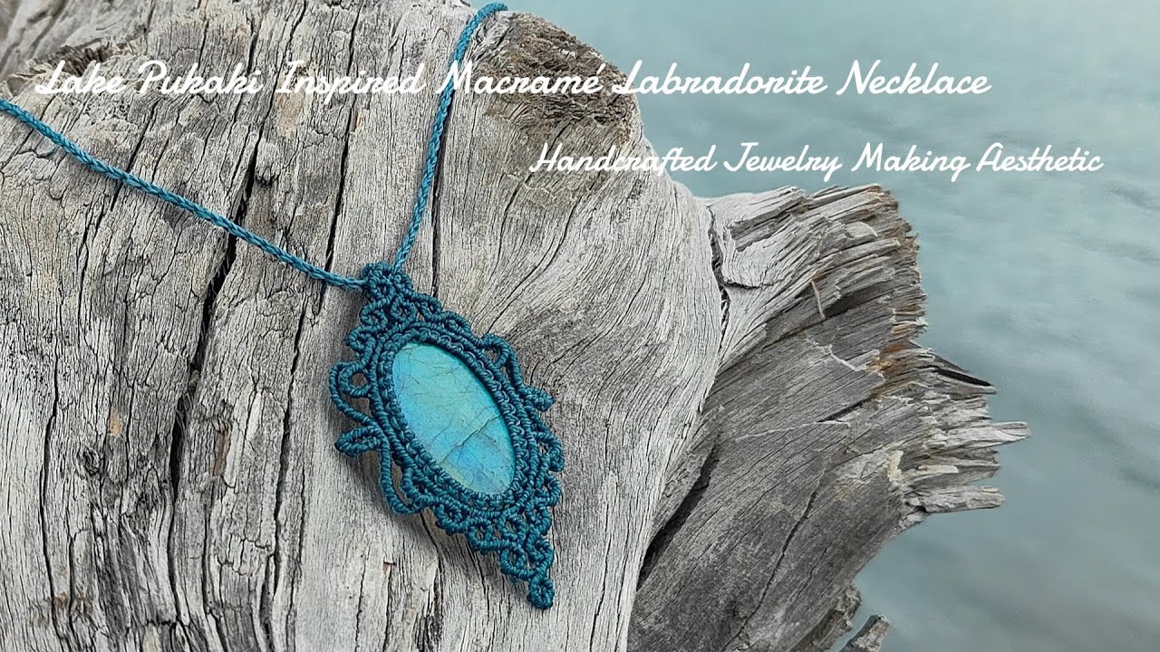 Lake Pukaki Inspired Macramé Labradorite Necklace | Handcrafted Jewelry Making Aesthetic