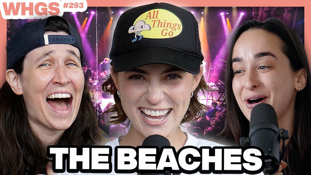 Leandra Earl (The Beaches) Might Be Bangin’ Her Bandmates | WHGS Ep. 293
