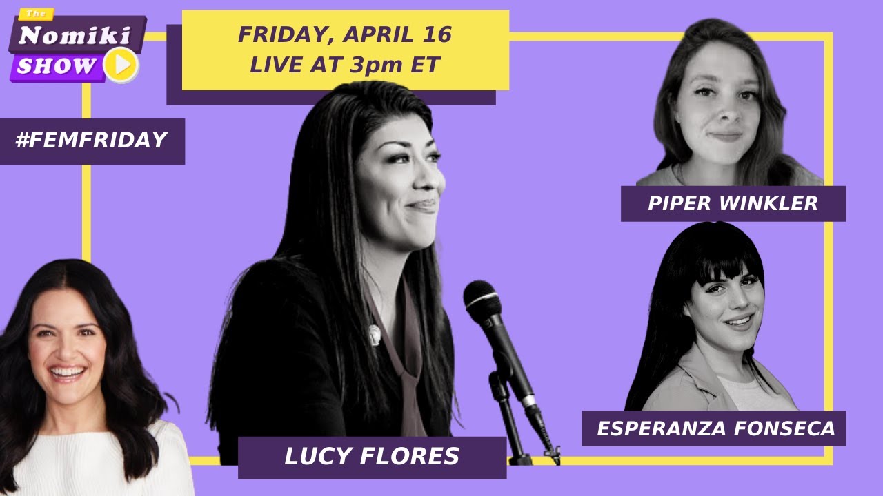 #FemFriday w/ Lucy Flores, Esperanza Fonseca, Piper Winkler | The Nomiki Show