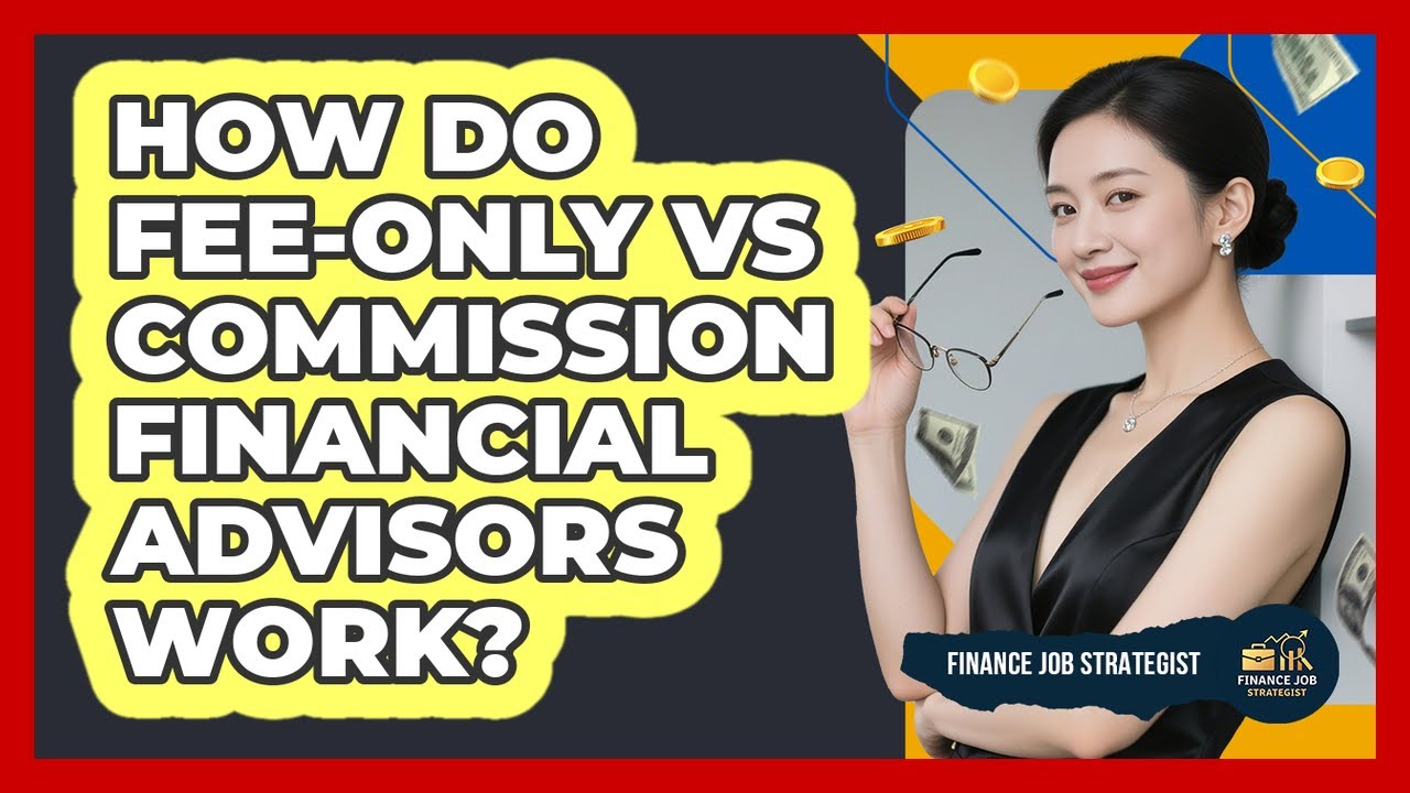 How Do Fee-only Vs Commission Financial Advisors Work? - Finance Job Strategist