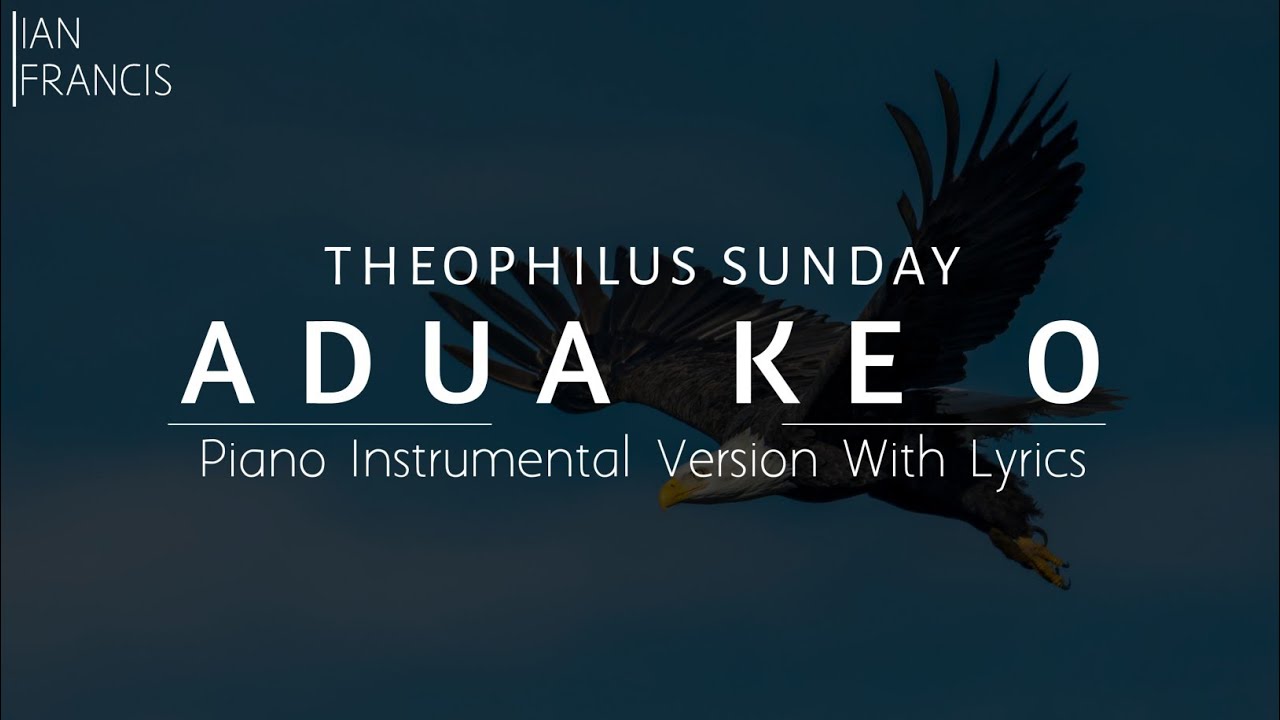 Theophilus Sunday_Adua Ke O | Chadua Ke O | Prayer | Piano Instrumental Version