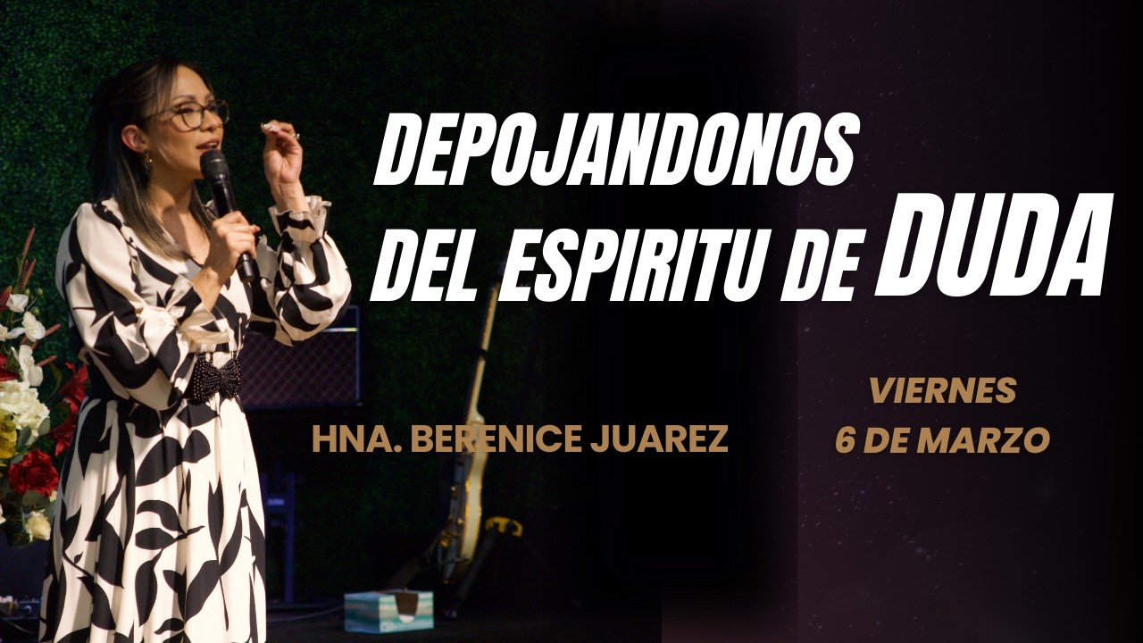Despojándonos del Espíritu de Duda | Hna. Berenice Juarez | Viernes 6 de Marzo, 2026