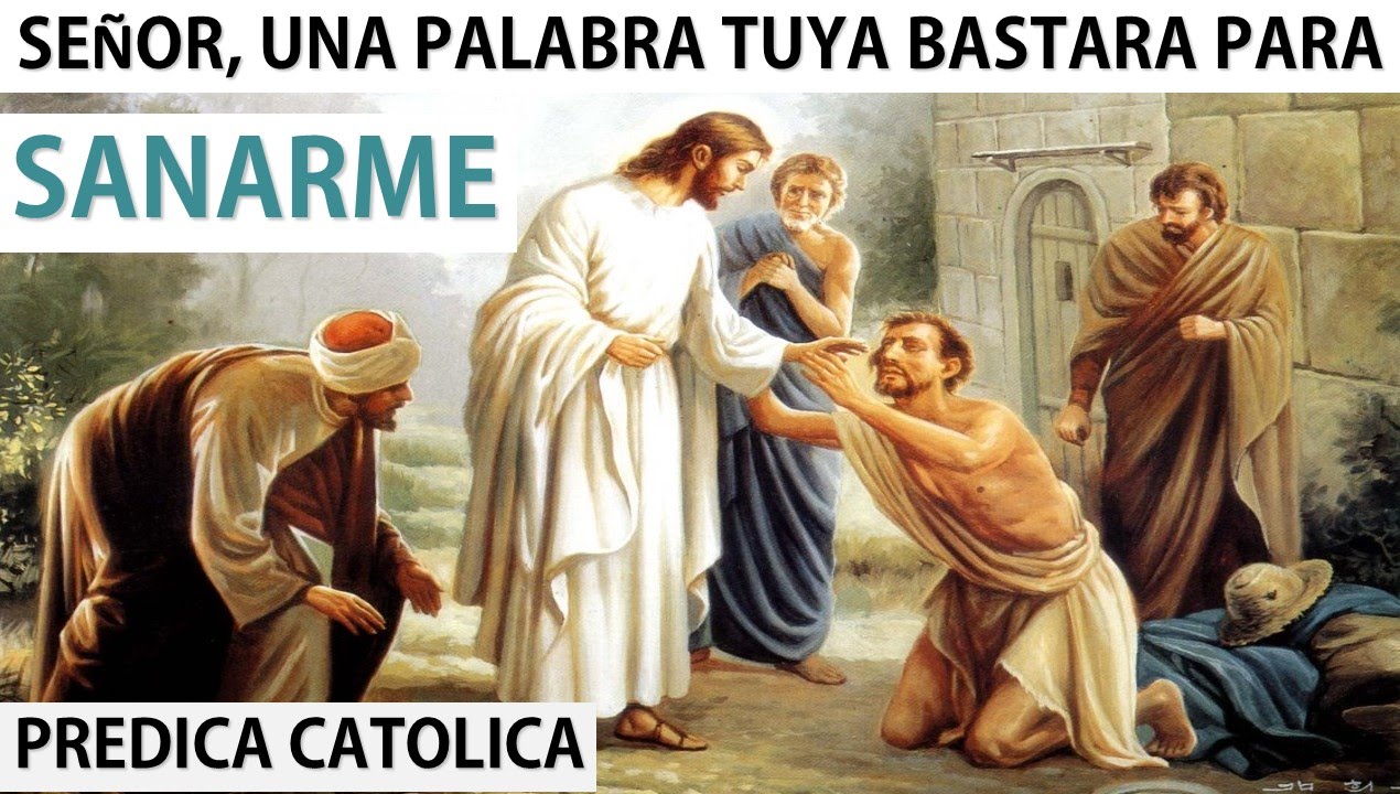 Señor, Una Palabra Tuya Bastara Para Sanarme (Predica Católica 2016)