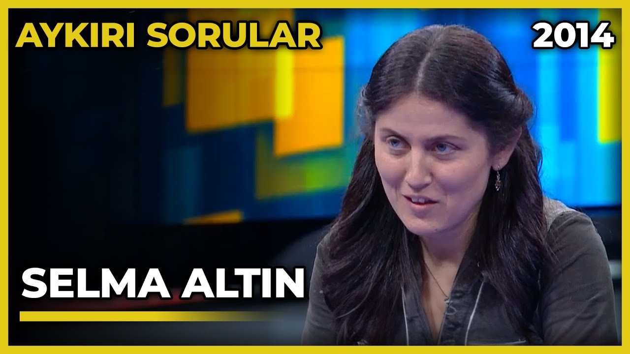 Aykırı Sorular: Selma Altın - 18.02.2014