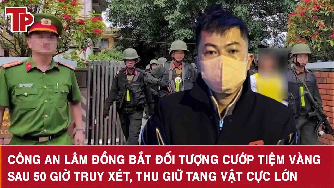 Công an Lâm Đồng bắt đối tượng cướp tiệm vàng sau 50 giờ truy xét, thu giữ tang vật cực lớn
