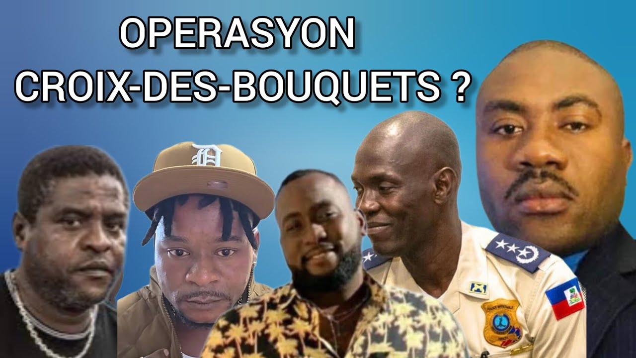 FLASH ! Operasyon Croix-des-bouquets ? TT bay anpil enfòmasyon sou dosye sa