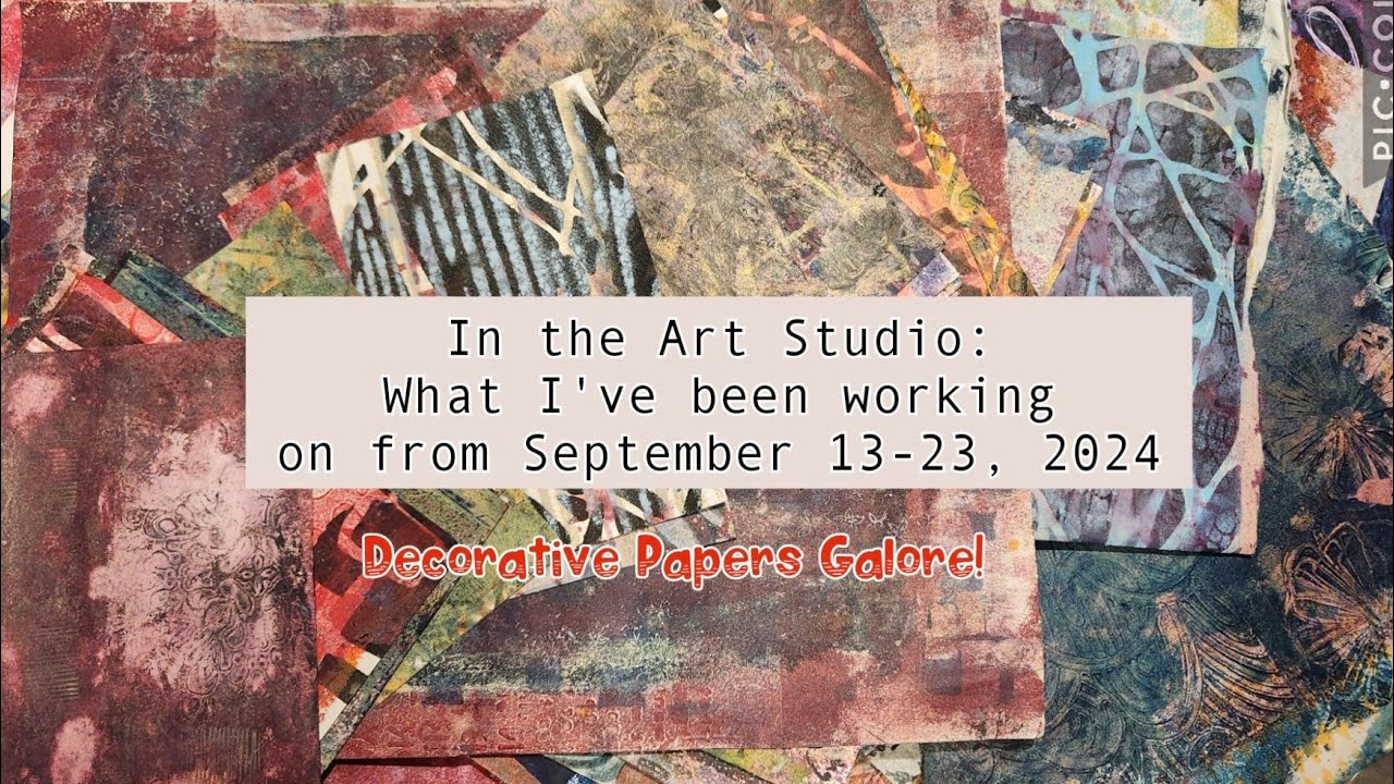 In the Art Studio: What I've been working on from September 13-23, 2024. Decorative Papers Galore!