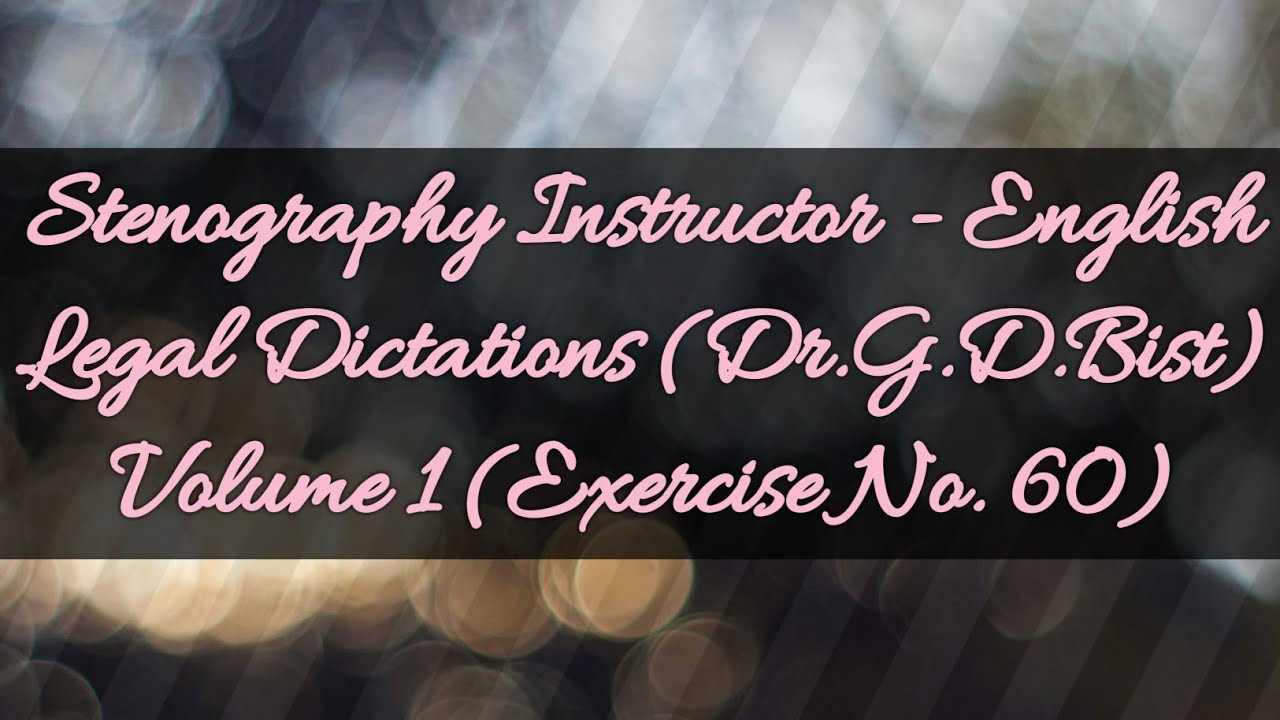 Legal Dictations (Dr.G.D.Bist) Volume 1 (Exercise No. 60) @ 80.w.p.m.